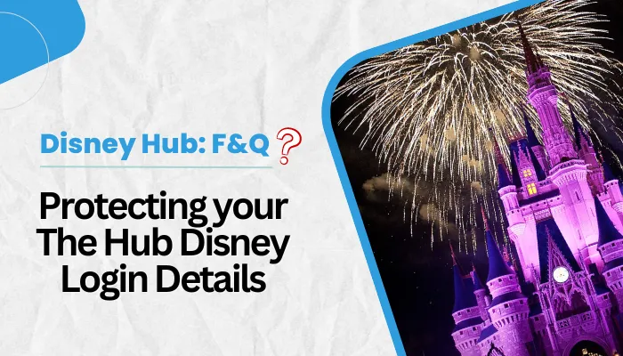 Protecting your The Hub Disney Login Details